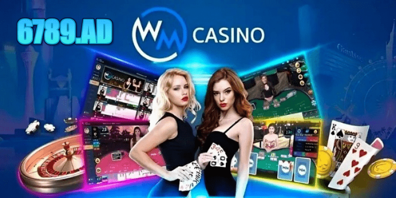 Sảnh WM Casino 6789: Sân chơi giải trí đỉnh cao, nhận thưởng khủng