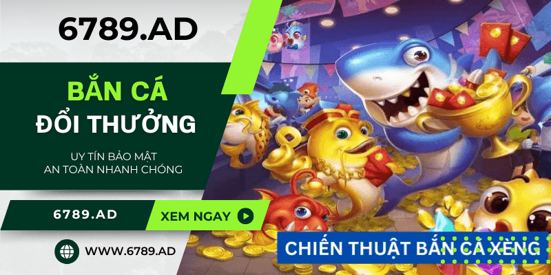 Khám phá bắn cá đổi thưởng 6789 - Cách chơi và chiến lược thắng lớn