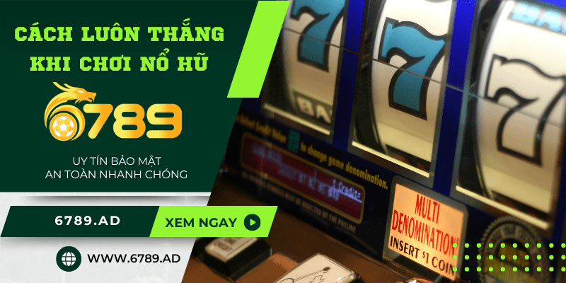 Tham khảo cách luôn thắng khi chơi nổ hũ đến từ chuyên gia